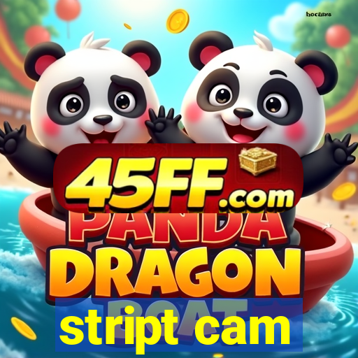 stript cam